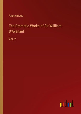 The Dramatic Works of Sir Willliam D'Avenant