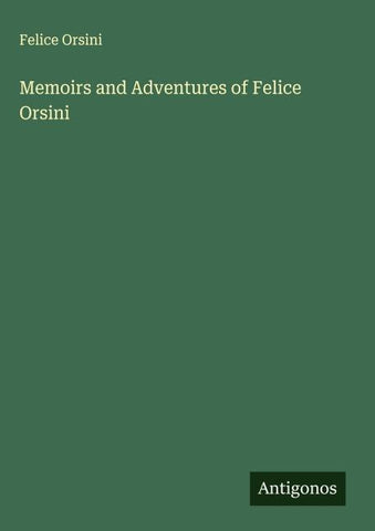 Memoirs and Adventures of Felice Orsini