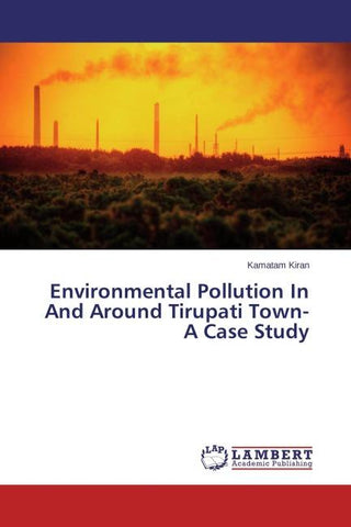 Environmental Pollution In And Around Tirupati Town- A Case Study