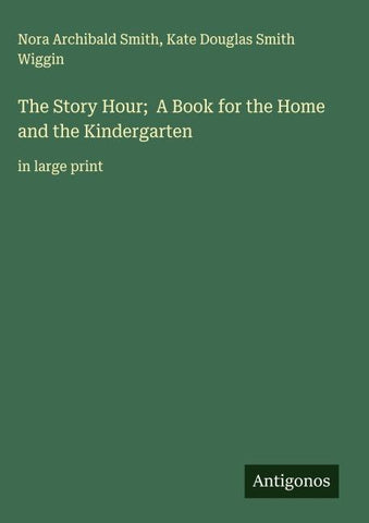 The Story Hour;  A Book for the Home and the Kindergarten