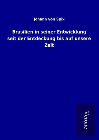 Brasilien in seiner Entwicklung seit der Entdeckung bis auf unsere Zeit