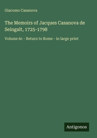 The Memoirs of Jacques Casanova de Seingalt, 1725-1798