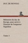 Mémoires du duc de Rovigo, pour servir à l'histoire de l'empereur Napoléon, Tome 3