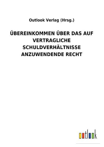 ÜBEREINKOMMEN ÜBER DAS AUF VERTRAGLICHE SCHULDVERHÄLTNISSE ANZUWENDENDE RECHT