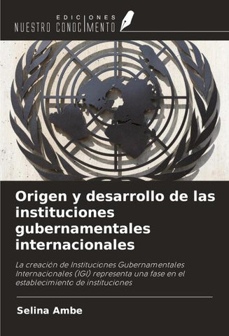 Origen y desarrollo de las instituciones gubernamentales internacionales