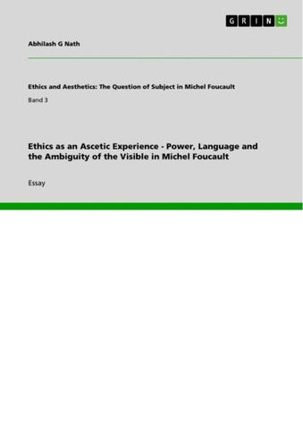 Ethics as an Ascetic Experience - Power, Language and the Ambiguity of the Visible in Michel Foucault