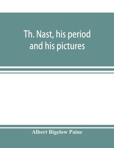 Th. Nast, his period and his pictures
