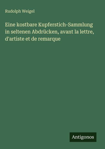 Eine kostbare Kupferstich-Sammlung in seltenen Abdrücken, avant la lettre, d'artiste et de remarque