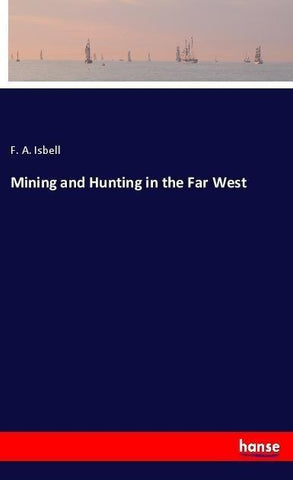 Mining and Hunting in the Far West