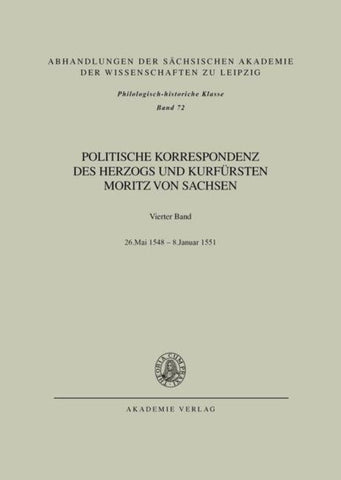 Politische Korrespondenz des Herzogs und Kurfürsten Moritz von Sachsen / Bd. IV: 26. Mai 1548 – Januar 1551