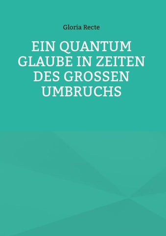 Ein Quantum Glaube in Zeiten des Großen Umbruchs