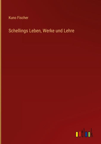 Schellings Leben, Werke und Lehre