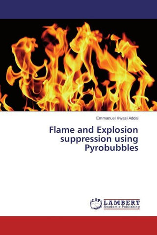 Flame and Explosion suppression using Pyrobubbles
