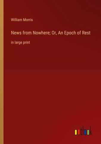News from Nowhere; Or, An Epoch of Rest