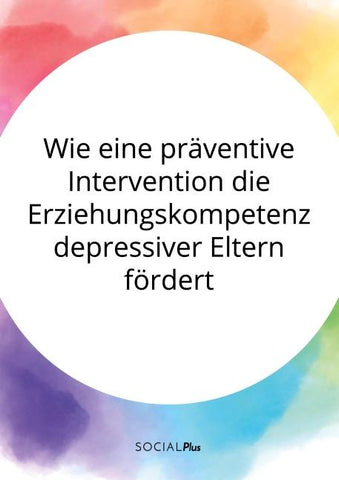 Wie eine präventive Intervention die Erziehungskompetenz depressiver Eltern fördert