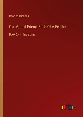 Our Mutual Friend, Birds Of A Feather