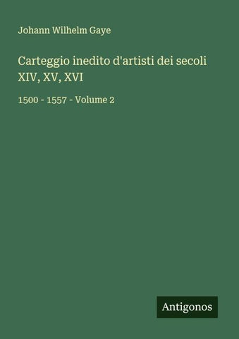 Carteggio inedito d'artisti dei secoli XIV, XV, XVI