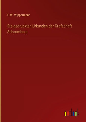 Die gedruckten Urkunden der Grafschaft Schaumburg
