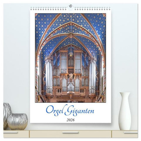 Orgel Giganten (hochwertiger Premium Wandkalender 2026 DIN A2 hoch), Kunstdruck in Hochglanz
