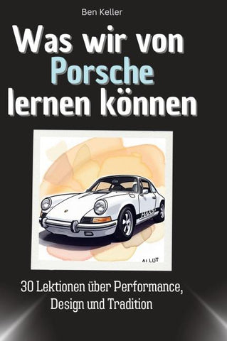 Was wir von Porsche lernen können