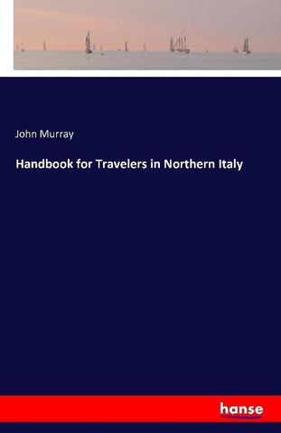 Handbook for Travelers in Northern Italy