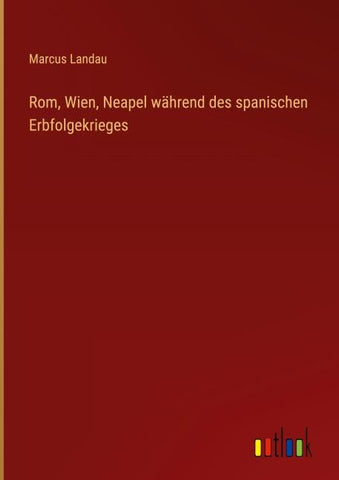 Rom, Wien, Neapel während des spanischen Erbfolgekrieges