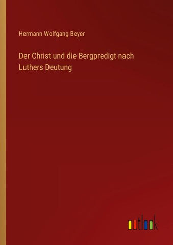 Der Christ und die Bergpredigt nach Luthers Deutung