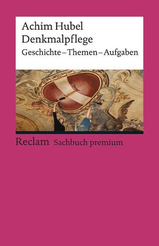 Denkmalpflege. Geschichte – Themen – Aufgaben