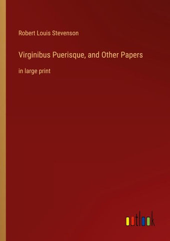 Virginibus Puerisque, and Other Papers