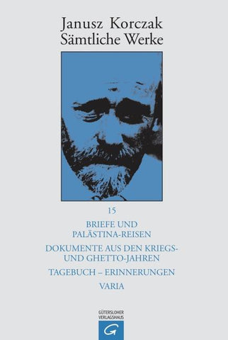 Sämtliche Werke / Briefe und Palästina-Reisen; Dokumente aus den Kriegs- und Ghetto-Jahren; Tagebuch - Erinnerungen; Varia