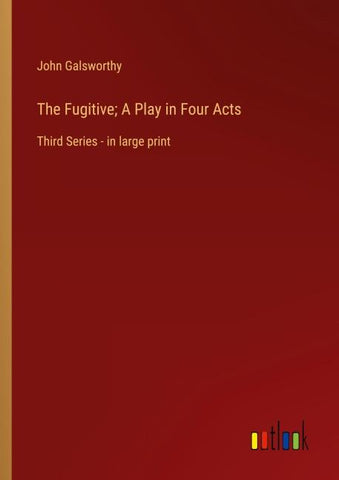 The Fugitive; A Play in Four Acts