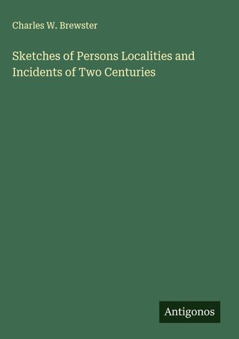 Sketches of Persons Localities and Incidents of Two Centuries