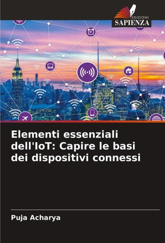 Elementi essenziali dell'IoT: Capire le basi dei dispositivi connessi