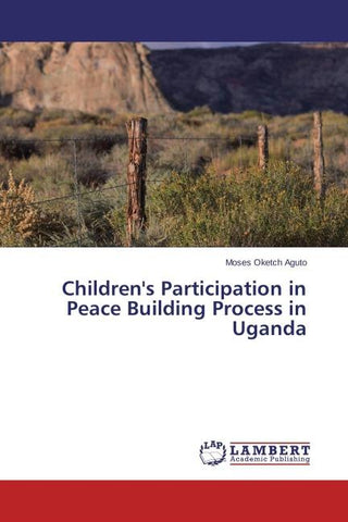 Children's Participation in Peace Building Process in Uganda