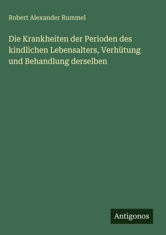 Die Krankheiten der Perioden des kindlichen Lebensalters, Verhütung und Behandlung derselben