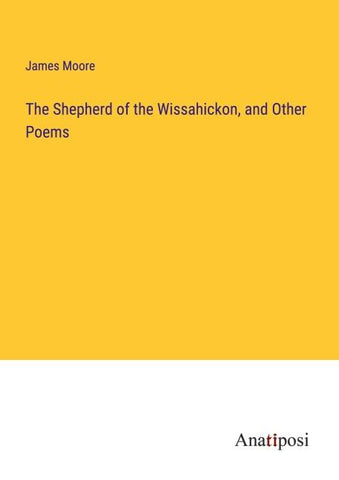 The Shepherd of the Wissahickon, and Other Poems