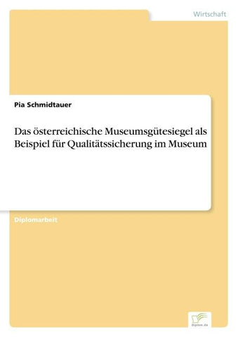 Das österreichische Museumsgütesiegel als Beispiel für Qualitätssicherung im Museum