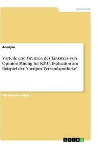 Vorteile und Grenzen des Einsatzes von Opinion Mining für KMU. Evaluation am Beispiel der "medpex Versandapotheke"