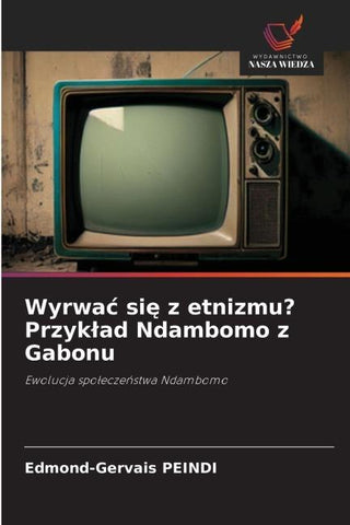 Wyrwa¿ si¿ z etnizmu? Przyk¿ad Ndambomo z Gabonu