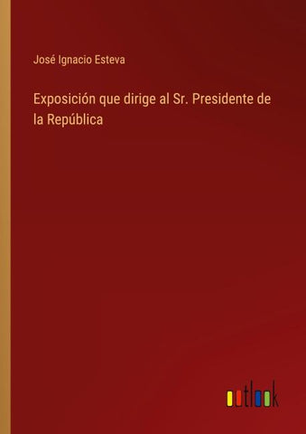 Exposición que dirige al Sr. Presidente de la República