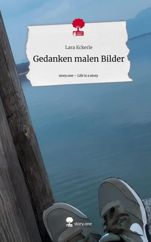 Gedanken malen Bilder. Life is a Story - story.one