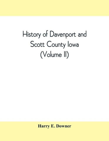 History of Davenport and Scott County Iowa (Volume II)
