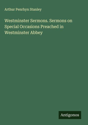 Westminster Sermons. Sermons on Special Occasions Preached in Westminster Abbey