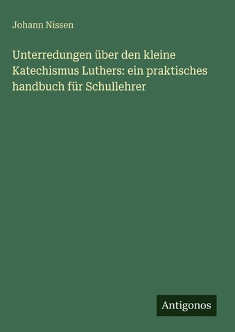 Unterredungen über den kleine Katechismus Luthers: ein praktisches handbuch für Schullehrer