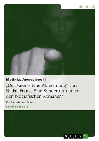 "Der Vater - Eine Abrechnung" von Niklas Frank. Eine Sonderform unter den biografischen Romanen?