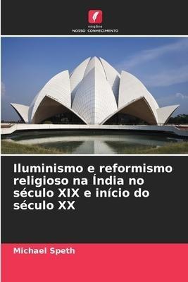 Iluminismo e reformismo religioso na Índia no século XIX e início do século XX