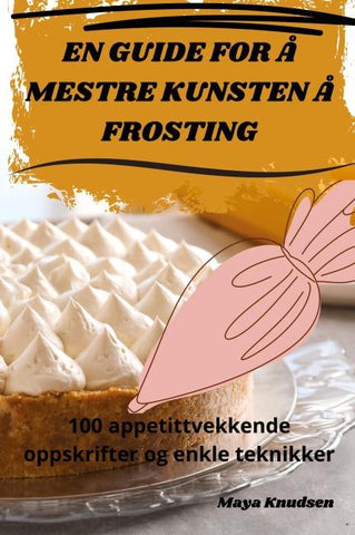 EN GUIDE FOR Å MESTRE KUNSTEN Å FROSTING