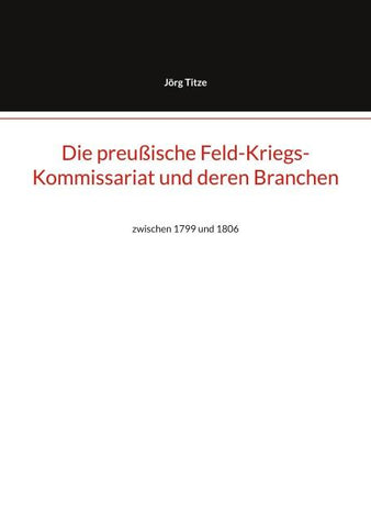 Die preußische Feld-Kriegs-Kommissariat und deren Branchen