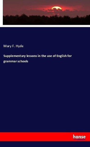 Supplementary lessons in the use of English for grammar schools