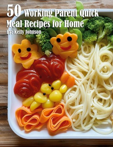 50 Working Parent Quick Meal Recipes for Home